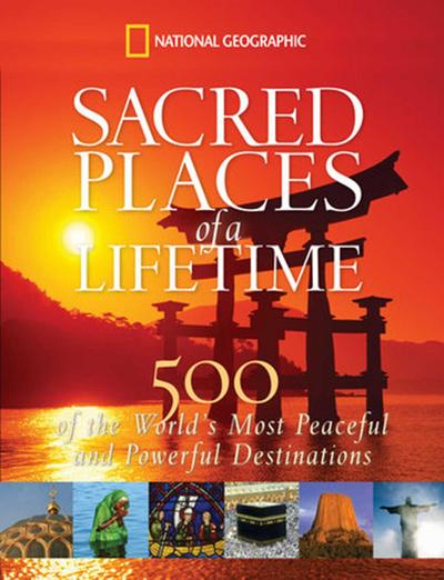 Sacred Places of a Lifetime: 500 of the World’s Most Peaceful and Powerful Destinations