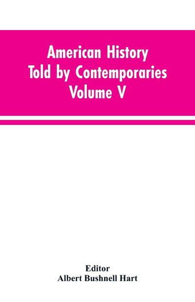 American History Told by Contemporaries Volume V