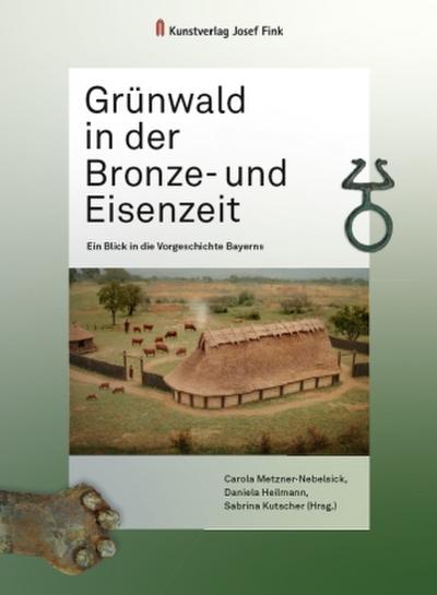 Grünwald in der Bronze- und Eisenzeit - Ein Blick in die Vorgeschichte Bayerns