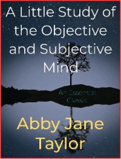 A Little Study of the Objective and Subjective Mind