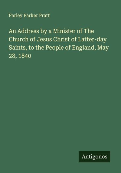 An Address by a Minister of The Church of Jesus Christ of Latter-day Saints, to the People of England, May 28, 1840