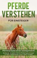 Pferde verstehen für Einsteiger - Pferdesprache lernen leichtgemacht