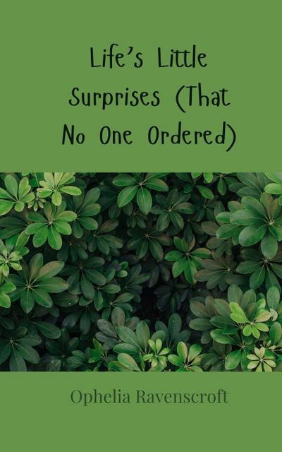 Life’s Little Surprises (That No One Ordered)