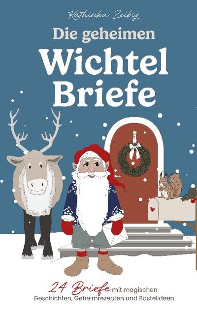 Die geheimen Wichtelbriefe - 24 Briefe mit magischen Geschichten, Geheimrezepten und Bastelideen