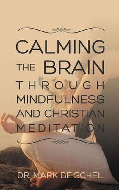 Calming the Brain Through Mindfulness and Christian Meditation