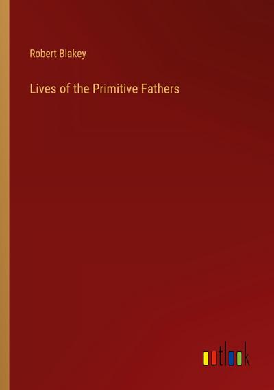 Lives of the Primitive Fathers
