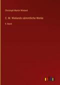 C. M. Wielands sämmtliche Werke