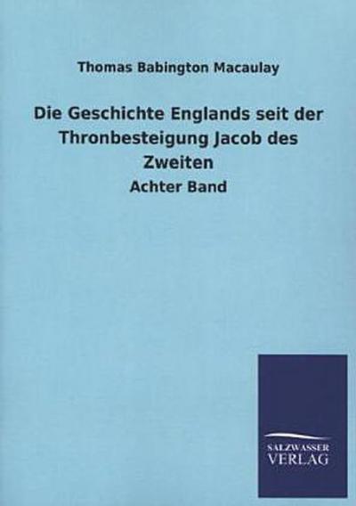 Die Geschichte Englands seit der Thronbesteigung Jacob des Zweiten