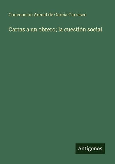 Cartas a un obrero; la cuestión social