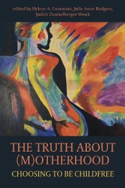 Truth About M(O)therhood: Choosing to be Childfree