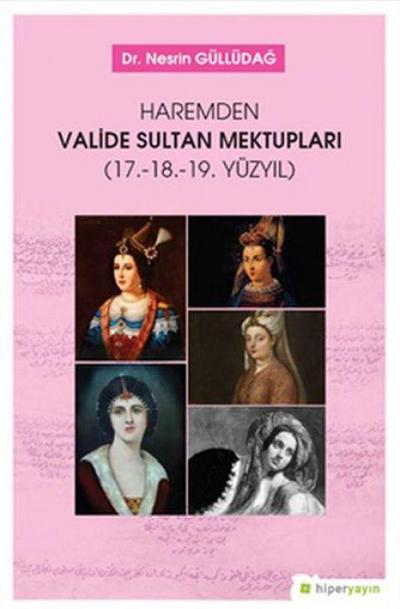 Haremden Valide Sultan Mektuplari 17. 18. 19. Yüzyil