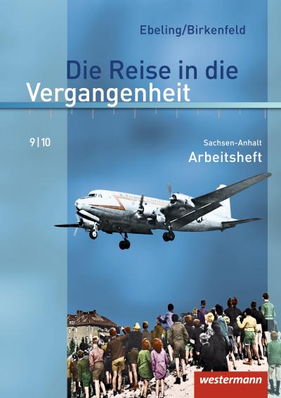 Die Reise in die Vergangenheit - Ausgabe 2010 für Sachsen-Anhalt: Arbeitsheft 9 / 10