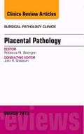 Placental Pathology, an Issue of Surgical Pathology Clinics