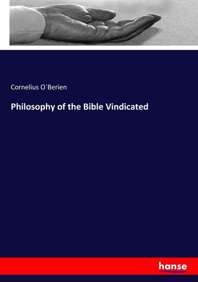 Philosophy of the Bible Vindicated - Cornelius OBerien
