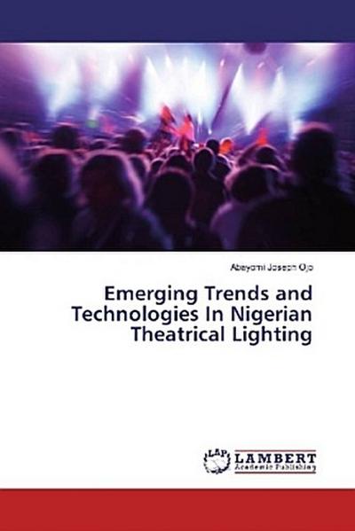 Emerging Trends and Technologies In Nigerian Theatrical Lighting