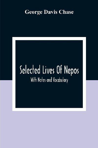 Selected Lives Of Nepos; With Notes And Vocabulary