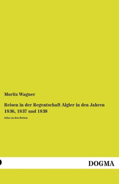 Reisen in der Regentschaft Algier in den Jahren 1836,1837 und 1838