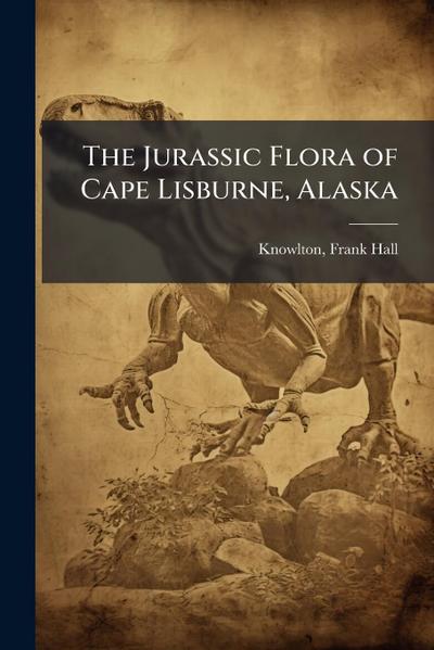 The Jurassic Flora of Cape Lisburne, Alaska