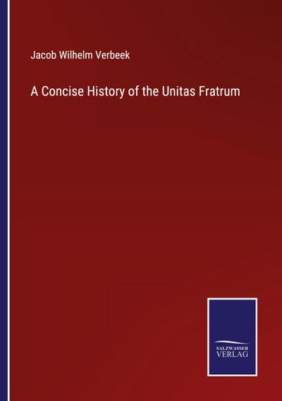A Concise History of the Unitas Fratrum