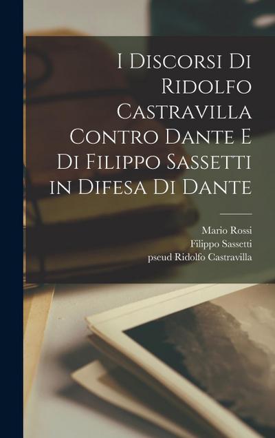 I discorsi di Ridolfo Castravilla contro Dante e di Filippo Sassetti in difesa di Dante