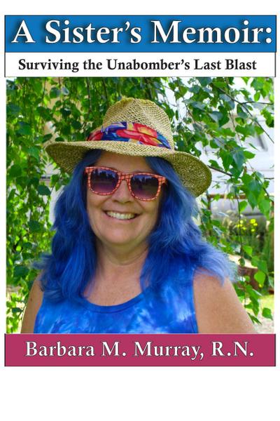 A Sister’s Memoir: Surviving The Unabomber’s Last Blast
