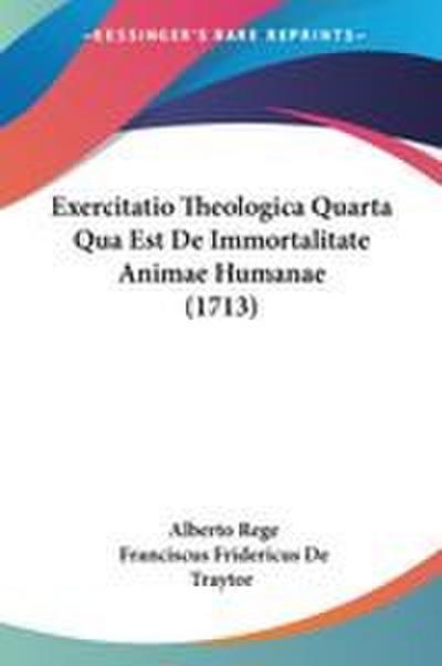 Exercitatio Theologica Quarta Qua Est De Immortalitate Animae Humanae (1713)