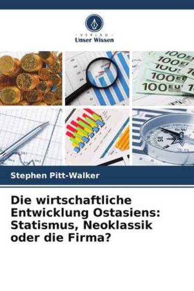 Die wirtschaftliche Entwicklung Ostasiens: Statismus, Neoklassik oder die Firma?