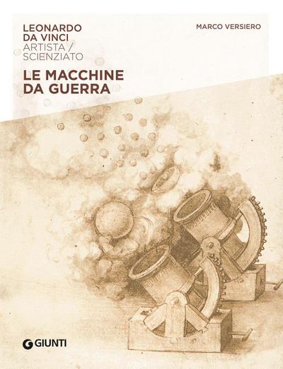 Macchine da guerra. Leonardo Da Vinci. Artista / scienziato