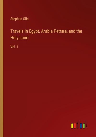 Travels In Egypt, Arabia Petræa, and the Holy Land