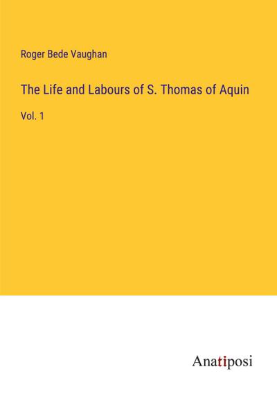 The Life and Labours of S. Thomas of Aquin