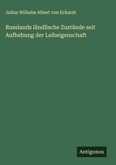 Russlands ländlische Zustände seit Aufhebung der Leibeigenschaft