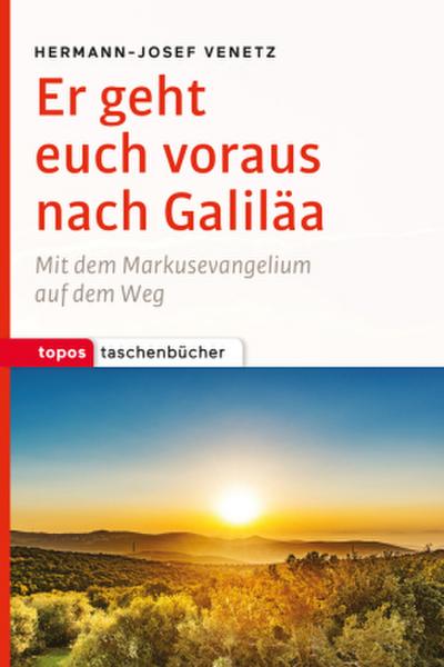 Er geht euch voraus nach Galiläa
