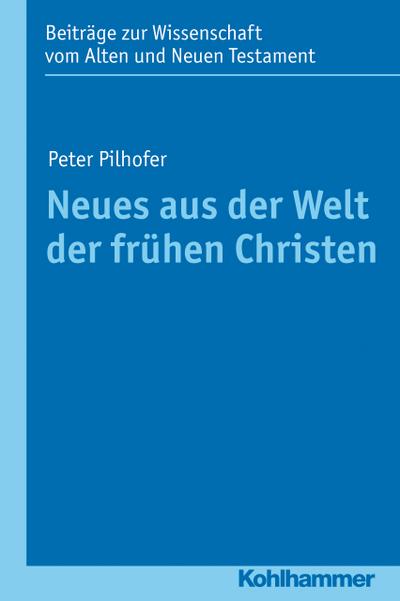 Neues aus der Welt der frühen Christen: Unter Mitarbeit von Jens Börstinghaus...