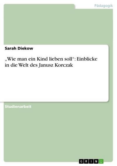 "Wie man ein Kind lieben soll": Einblicke in die Welt des Janusz Korczak