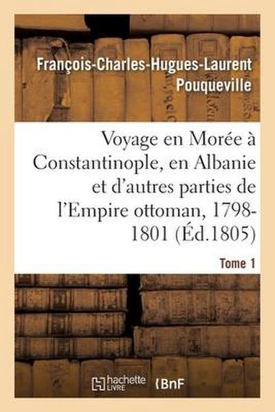 Voyage En Morée, À Constantinople, En Albanie Et d’Autres Parties de l’Empire Ottoman, 1798-1801- T1
