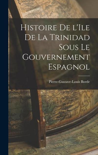 Histoire de l’Ile de la Trinidad Sous le Gouvernement Espagnol
