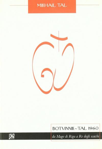 Botvinnik-Tal 1960. Da mago di Riga a re degli scacchi