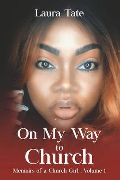 On My Way to Church: Memoirs of a Church Girl: Volume 1 Volume 1