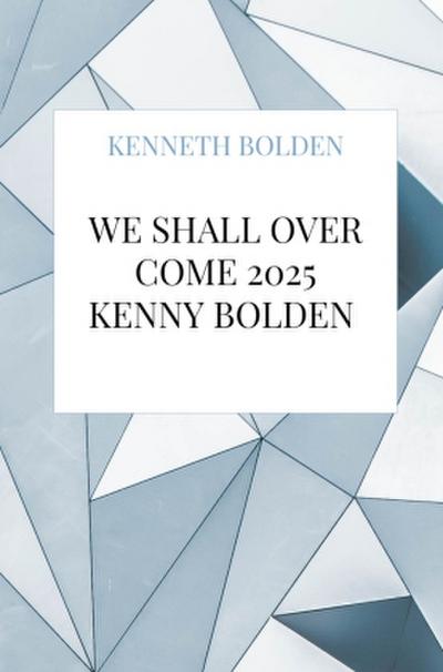 We Shall Over Come 2025 Kenny Bolden