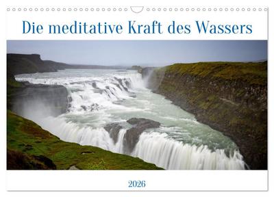 Die meditative Kraft des Wassers (Wandkalender 2026 DIN A3 quer), CALVENDO Monatskalender