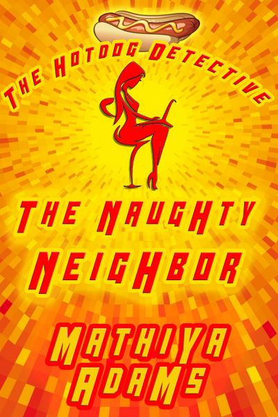 The Naughty Neighbor (The Hot Dog Detective - A Denver Detective Cozy Mystery, #14)