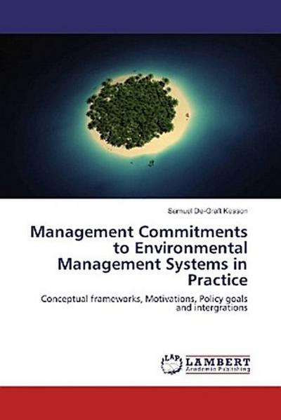 Management Commitments to Environmental Management Systems in Practice