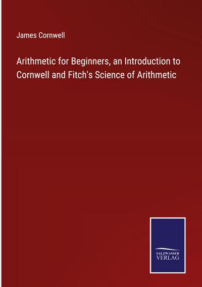 Arithmetic for Beginners, an Introduction to Cornwell and Fitch’s Science of Arithmetic