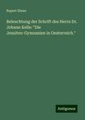Beleuchtung der Schrift des Herrn Dr. Johann Kelle: ’Die Jesuiten-Gymnasien in Oesterreich.’