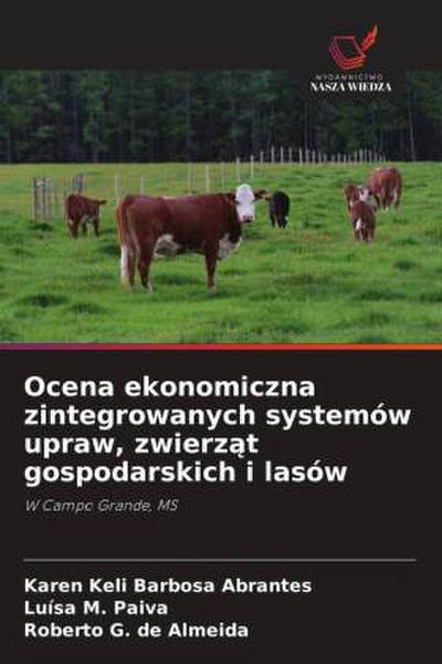 Ocena ekonomiczna zintegrowanych systemów upraw, zwierz¿t gospodarskich i lasów