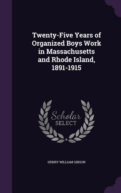 Twenty-Five Years of Organized Boys Work in Massachusetts and Rhode Island, 1891-1915