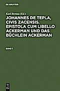 Johannes de Tepla, Civis Zacensis, Epistola cum Libello Ackerman und Das Büchlein Ackerman. Band 1