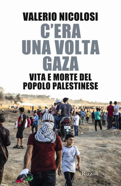 C’era una volta Gaza. Vita e morte del popolo palestinese