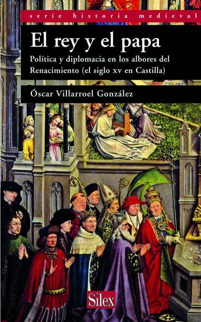 El rey y el papa : política y diplomacia en los albores del Renacimiento