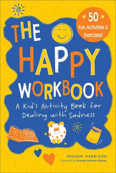 The Happy Workbook: A Kid’s Activity Book for Dealing with Sadnessvolume 2